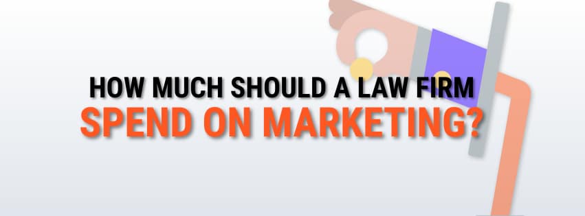 HOW MUCH SHOULD A LAW FIRM SPEND ON MARKETING