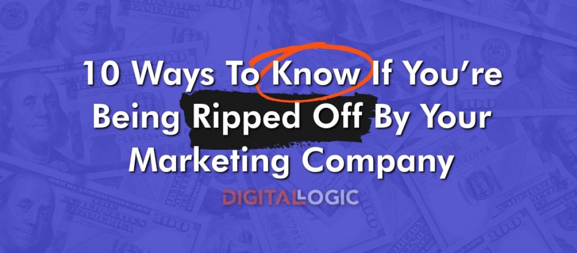 10 ways to know if you're being ripped off by your marketing company
