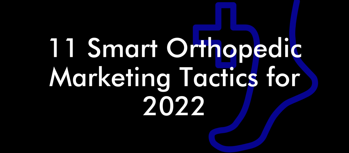 11 Smart Orthopedic Marketing Tactics for 2022